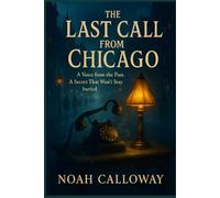 The Last Call from Chicago: A Voice from the Past. A Secret That Won’t Stay Buried