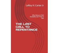 THE LAST CALL TO REPENTANCE: Why Mercy Is Still Available, but Time Is Not