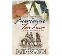 The Last Campaign of Marianne Tambour: A Novel of Waterloo - Ebsworth David