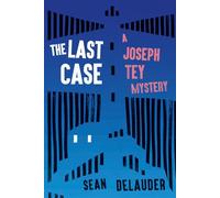 The Last Case: A Joseph Tey Mystery