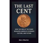 The Last Cent: The End of America’s Smallest Coin and What It Means for the Future of Money