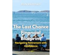 The Last Chance Financial Blueprint: Navigating Retirement with Confidence