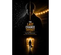 THE LAST CHANCE TRYOUT: One Final Opportunity. One Life-Changing Decision.