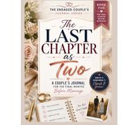 The Last Chapter as Two: A Guided Keepsake for Brides and Grooms Navigating Their Final Weeks of Engagement