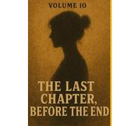 THE LAST CHAPTER ; BEFORE THE END: VOLUME 10