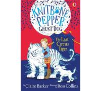 The Last Circus Tiger (Knitbone Pepper Ghost Dog #2): 02 – Usborne