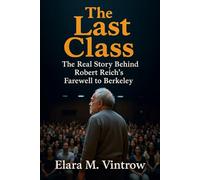 The Last Class: The Real Story Behind Robert Reich’s Farewell to Berkeley