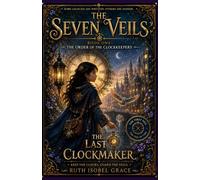The Last Clockmaker: The Seven Veils, Book One: The Order of the Clockkeepers
