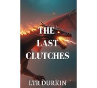 The Last Clutches: In a world on the brink of extinction, five sworn enemies must forge a desperate alliance to find a legendary artifact and reignite hope.