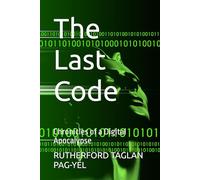 The Last Code: Chronicles of a Digital Apocalypse