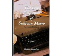 The Last Confession of Sullivan Moore: Revised Edition: A Novel