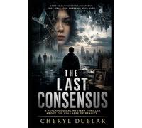 The Last Consensus: A Psychological Mystery Thriller About the Collapse of Reality