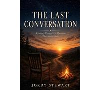 The Last Conversation: A Journey Through the Questions That Matter Most