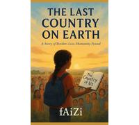 The Last Country on Earth: A Story of Borders Lost, Humanity Found