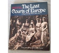 The Last Courts of Europe: A Family Album of Royalty at Home and Abroad, 1860-1914