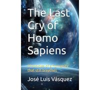 The Last Cry of Homo Sapiens: Chronicles of a humanity that still breathes