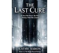 The Last Cure: To Save His Future, She Must Destroy What She Created