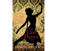 The Last Dance: A Novel - Arora Anmol