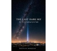 The Last Dark Sky: How We Are Lighting Up the Night