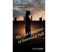 The Last Daughter of Rosewood Hall: Learn English with Easy Romantic Stories (A2-B1 Level)