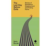 The Last Day Before Exile: Stories of Resistance, Displacement and Finding Home
