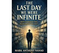 The Last Day We Were Infinite: What If Reality Was Never Meant to Last