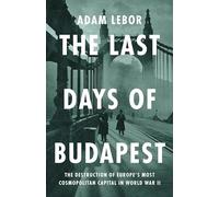 Adam LeBor The Last Days of Budapest (Copertina rigida)