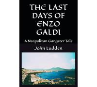 THE LAST DAYS OF ENZO GALDI: A Neapolitan Gangster Tale