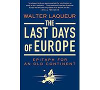 The Last Days of Europe: Epitaph for an Old Continent