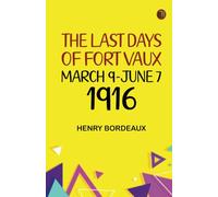 The Last Days of Fort Vaux March 9-June 7 1916