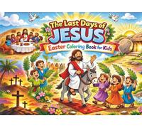 The Last Days of Jesus. Easter Coloring Book for Kids: Biblical Activity Book with Bold and Easy Religious Images to Color I The Children's Guide to the Bible I Fun Easter Gift for Christian Kids