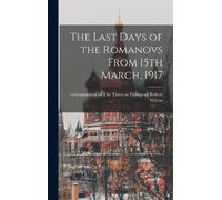The Last Days of the Romanovs From 15th March, 1917 (Copertina rigida)
