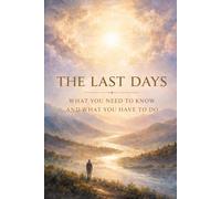 The Last Days: What You Need To Know And What You Have To Do