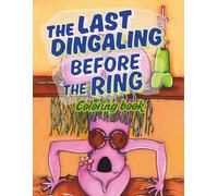 The Last Dingaling Before the Ring - An Adult Coloring Book for Bachelor and Bachelorette Shenanigans: A Funny, NSFW Coloring Book of Naughty Doodles ... for Your Wildest Pre/Post Wedding Activities