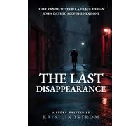 The last Disappearance: A Mind-Bending Thriller Where No One Truly Disappears