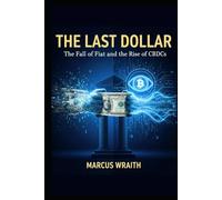 THE LAST DOLLAR: The Fall of Fiat and the Rise of CBDC's
