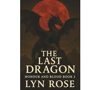 The Last Dragon: Honour and Blood Book 3