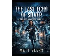 The Last Echo of Silver: A Project Nanotech Thriller