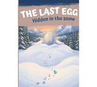 The Last Egg: Hidden in the Snow: An Interactive Choose-Your-Path Picture Book for Kids Ages 4-8