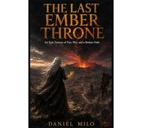 The Last Ember Throne: An Epic Fantasy of Fire, War, and a Broken Oath (The Ember Throne Trilogy, Book 1)