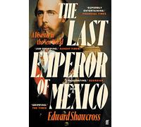 Edward Shawcross – The Last Emperor of Mexico – A Disaster in the New World – Tascabile