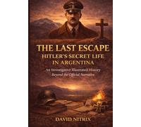The Last Escape: Hitler's Secret Life in Argentina