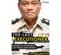 The Last Executioner: Memoirs of Thailand's Last Prison Executioner