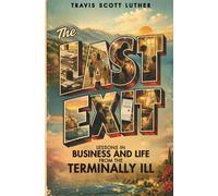 The Last Exit: Lessons in Business and Life from the Terminally Ill