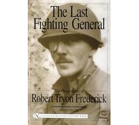 The Last Fighting General: The Biography of Robert Tryon Frederick