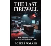 The Last Firewall: How Six Corporations Captured the American Press