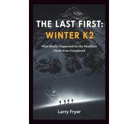 The Last First: Winter K2: What Really Happened on the Deadliest Climb Ever Completed: 12