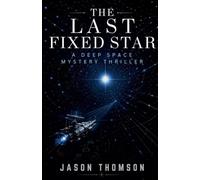 The Last Fixed Star: A Deep Space Mystery Thriller