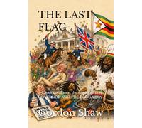 THE LAST FLAG: A Rhodesian Farce, the sequel to THE GOVERNOR AND THE DAGGA BOY