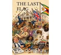 THE LAST FLAG: A Rhodesian Farce, the sequel to THE GOVERNOR AND THE DAGGA BOY